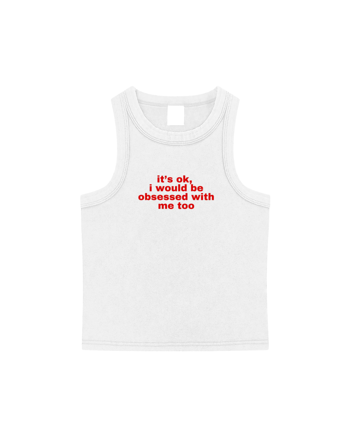 Its ok, I would be obsessed with me too Tank Top
