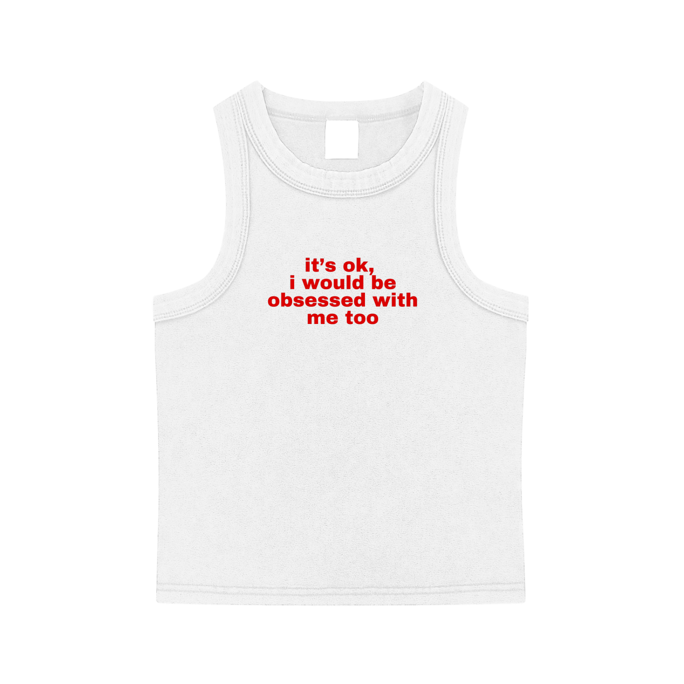 Its ok, I would be obsessed with me too Tank Top