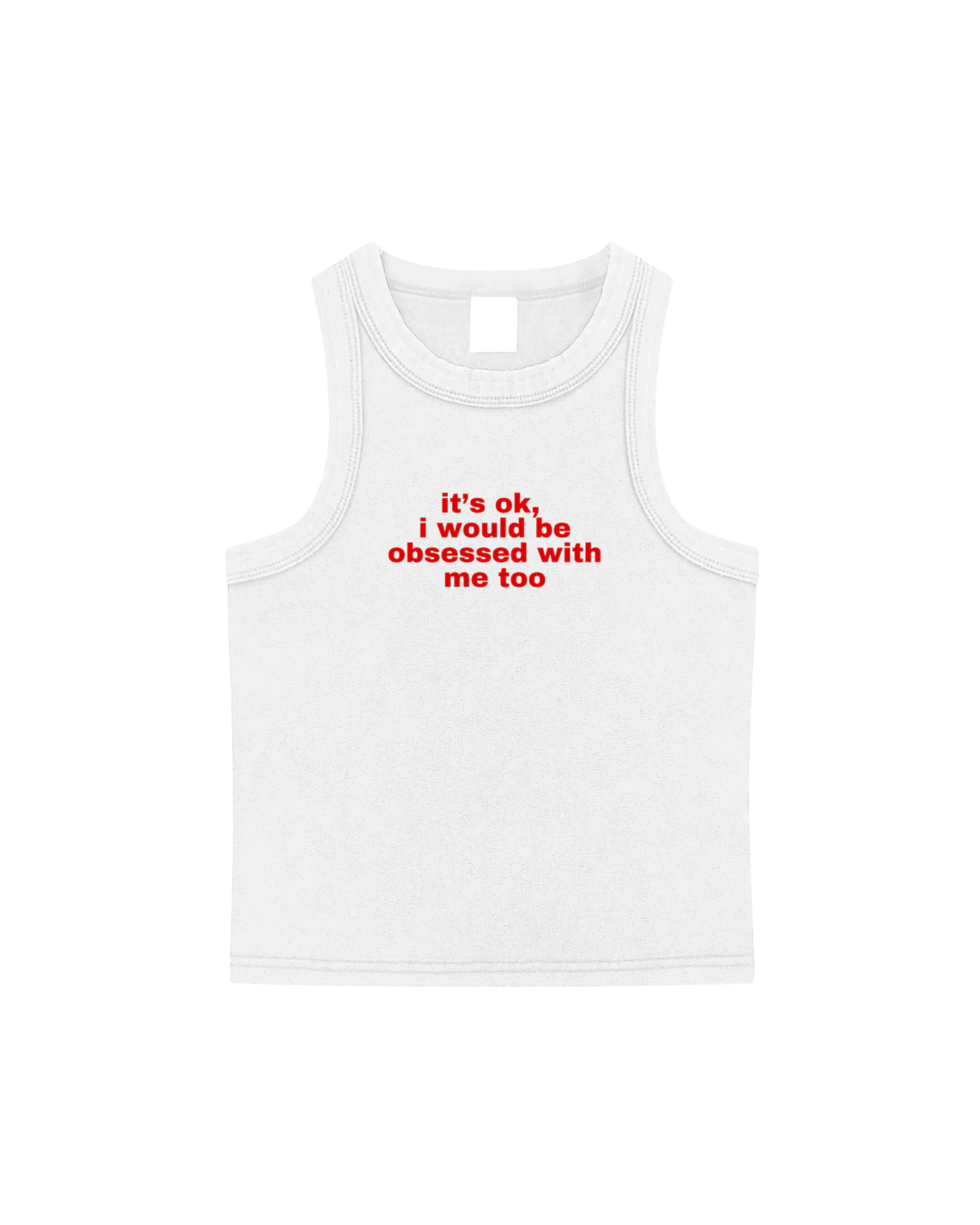 Its ok, I would be obsessed with me too Tank Top