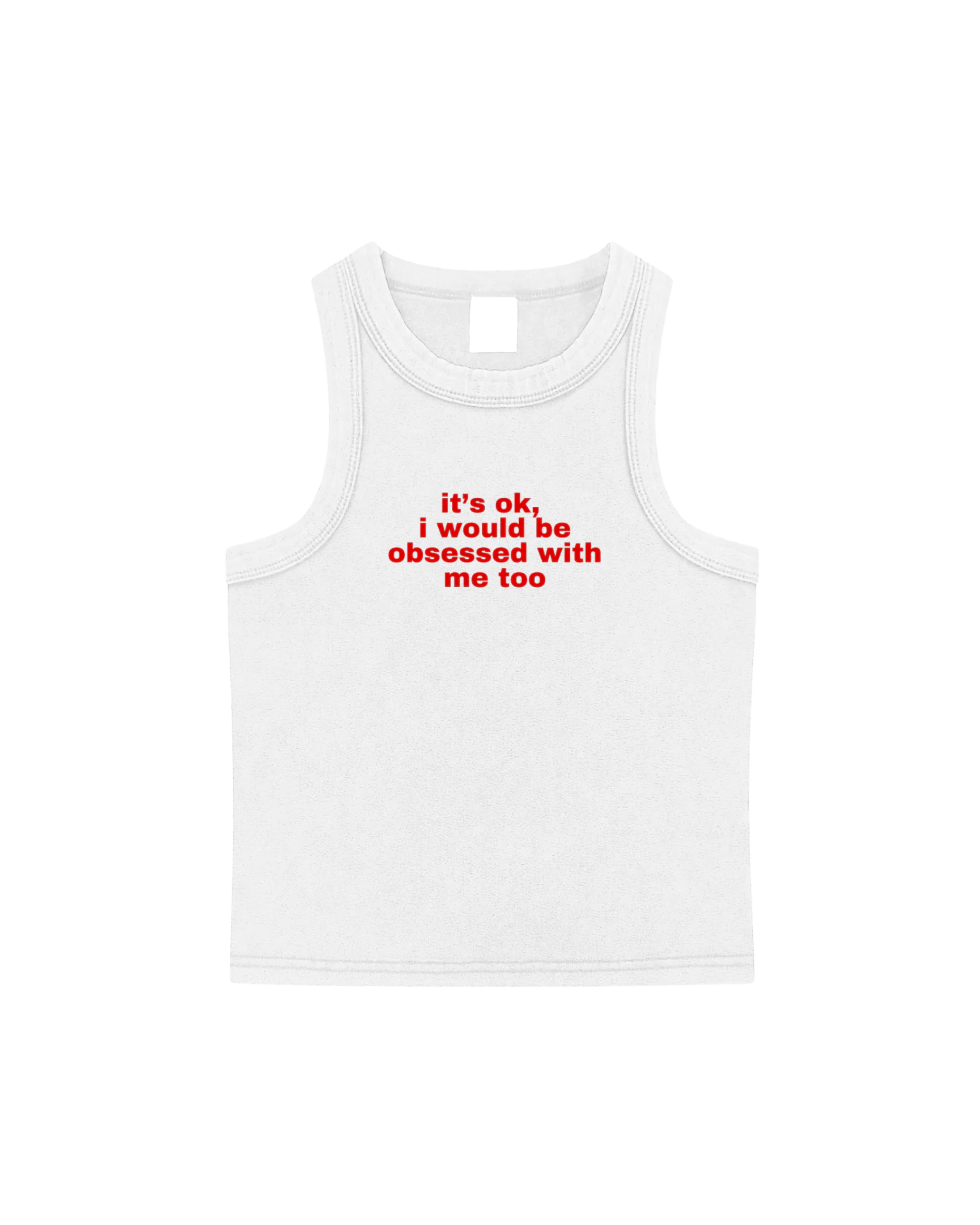 Its ok, I would be obsessed with me too Tank Top