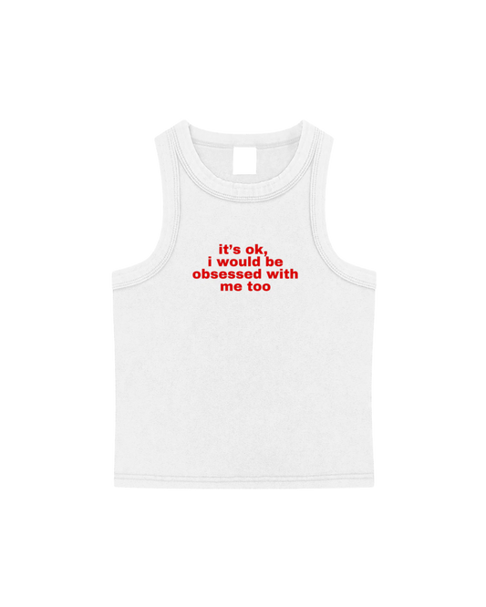 Its ok, I would be obsessed with me too Tank Top